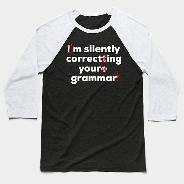 I'm Silently Correcting Your Grammar Funny School Baseball T-Shirt by AstroGearStore